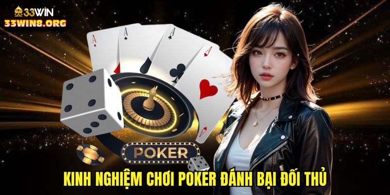 Kinh nghiệm chơi poker đánh bại đối thủ