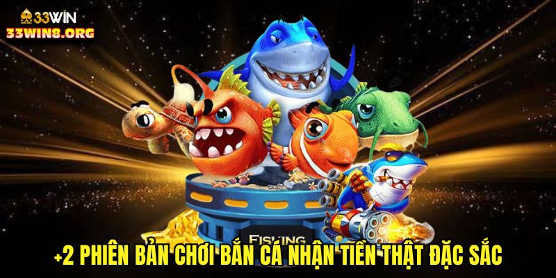 +2 phiên bản chơi bắn cá nhận tiền thật đặc sắc