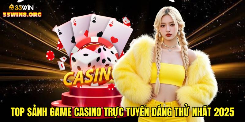 Top sảnh game casino trực tuyến đáng thử nhất 2025