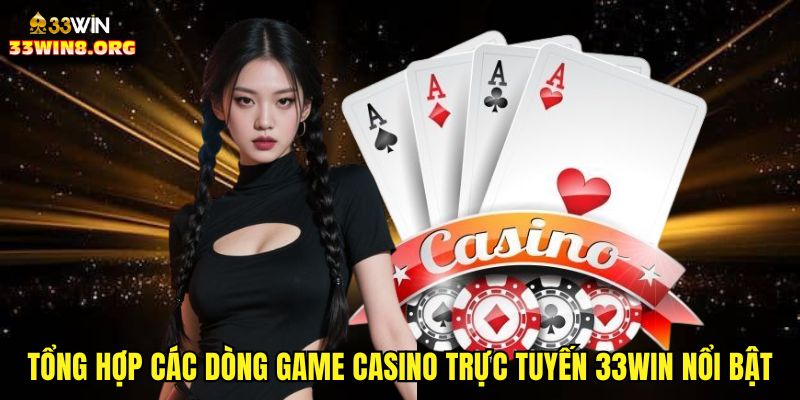 Tổng hợp các dòng game casino trực tuyến 33win nổi bật