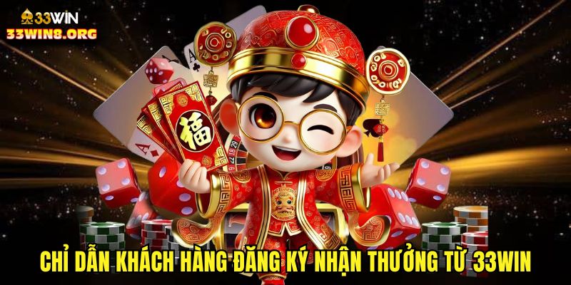 Chỉ dẫn khách hàng đăng ký nhận thưởng từ 33win