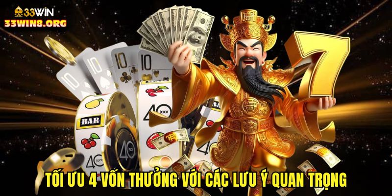 Tối ưu 4 vốn thưởng với các lưu ý quan trọng